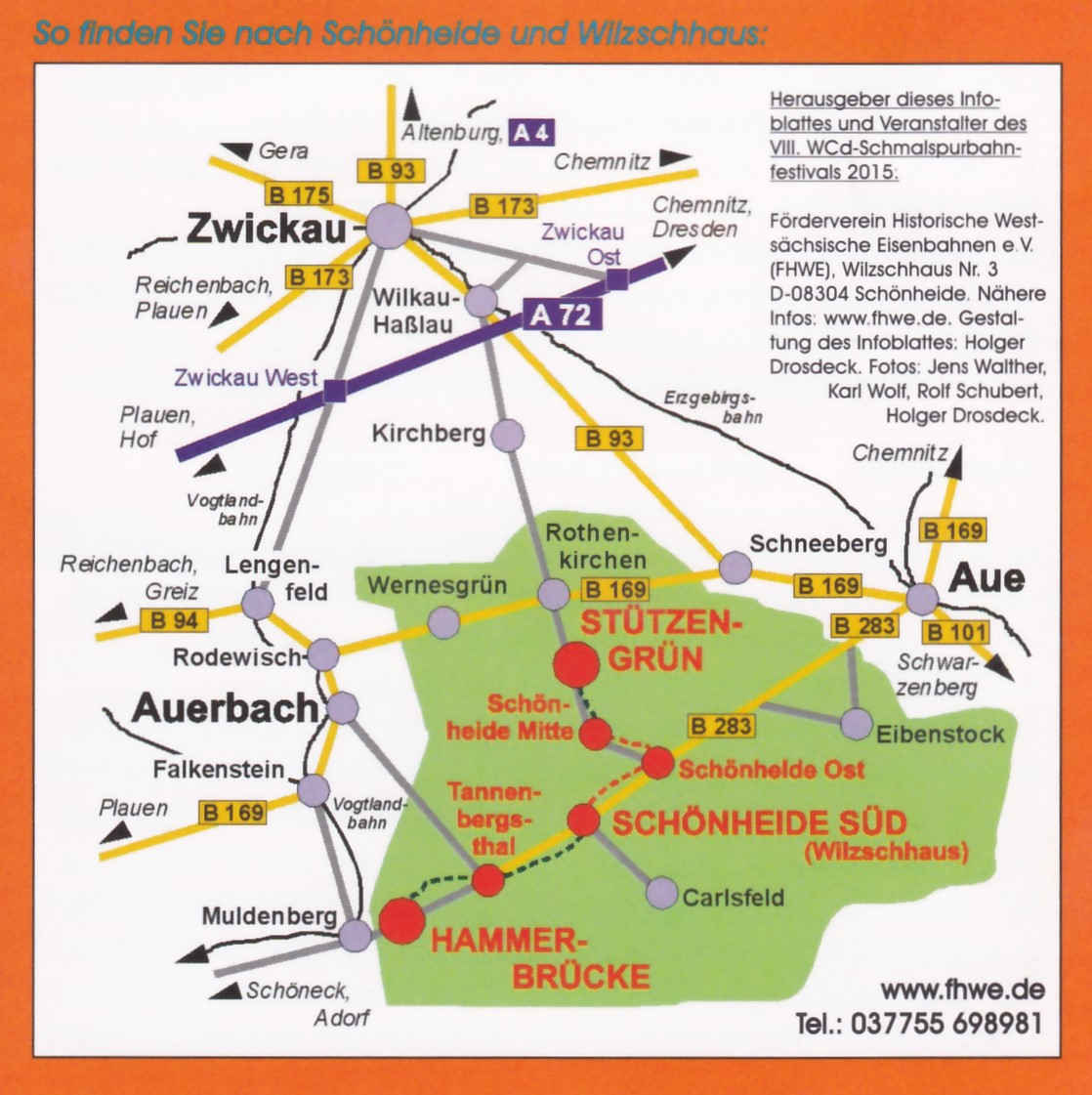 Auf dem Prospekt zur Ankndigung des VIII. WCd-Schmalspurbahnfestivals 2015 ist sehr gut die Anreise erklrt. Schnheide liegt in Sachsen zwischen Auerbach und Aue und Zwickau und der Landesgrenze nach Tschechien. 