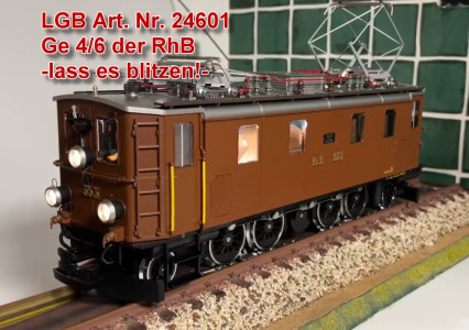 LGB Art. 24601 - RhB Ge 4/6 - Hier blitzt es !  