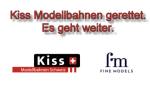 KISS Modellbahnen durch Kiss Modellbahnen Schweiz GmbH (in Grndung) und Fine Models gerettet! 