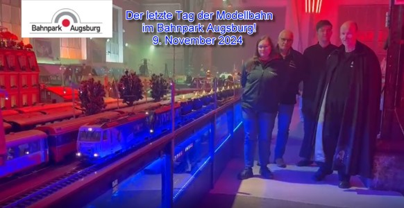 Leider - es ist zu Ende! Abschied nun auch von der Modellbahn im Bahnpark Augsburg. 