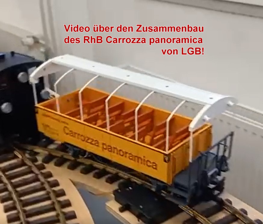 Hier geht es zum VIDEO über den Zusammenbau des RhB Carrozza panoramica, Aussichtwagen von LGB Art. Nr. 34252