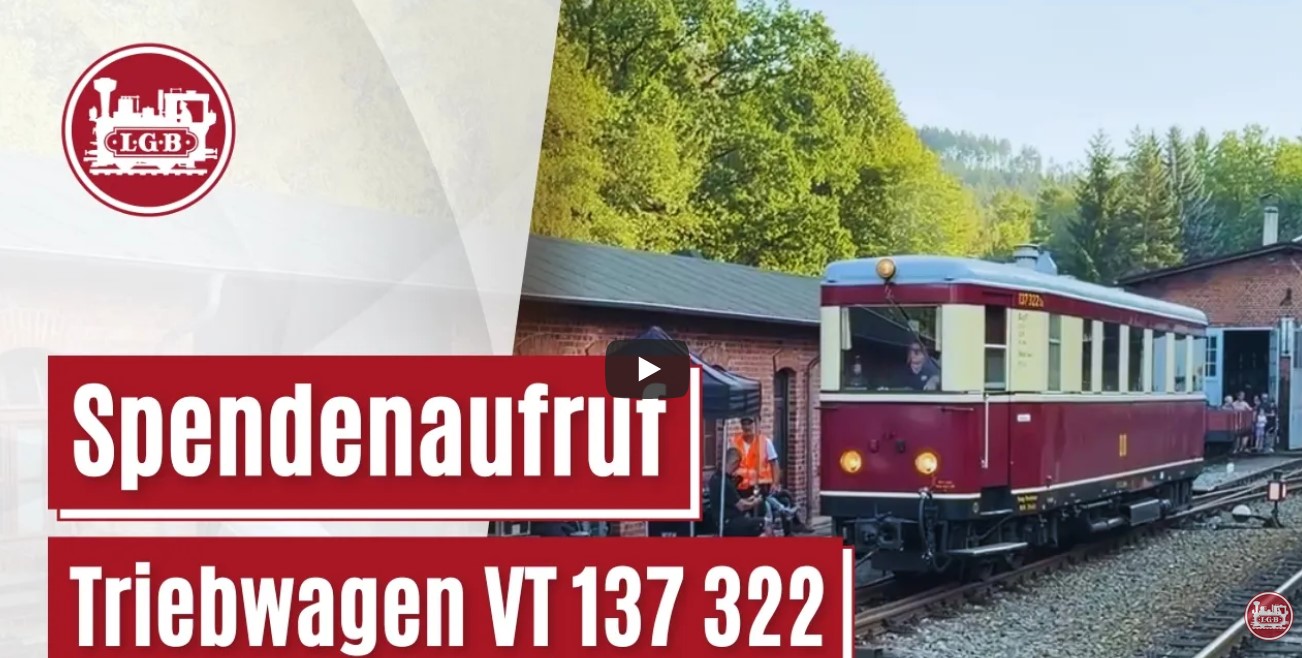 Danke an Andreas Franz und LGB f�r den Film �ber den Spendenaufruf zum Triebwagen VT 137_322. 