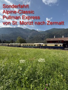 Sonderfahrt Alpine-Classic Pullman Express von St. Moritz nach Zermatt 