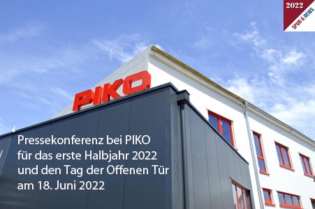 PIKO Pressekonferenz 1. Halbjahr 2022 und für den Tag der Offenen Tür am 18. Juni 2022
