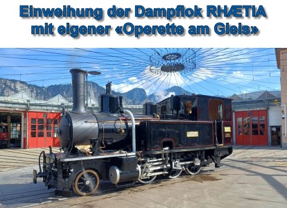 Einweihung der Dampflok RH�TIA mit eigener �Operette am Gleis�