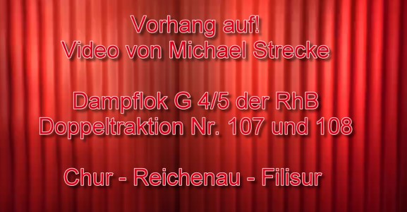Vorhang auf! Video von Michael Strecke - Dampflok der RhB  G 4/5 in Doppeltraktion! 